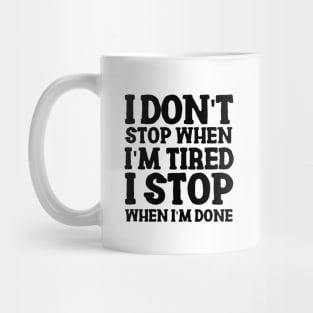 I don't stop when I'm tired, I stop when I'm done Mug